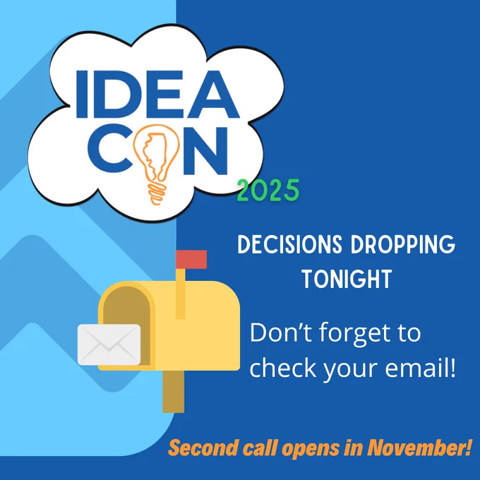 IDEAcon 2025. Decisions dropping tonight. Don't forget to check your email! Second call opens in November!