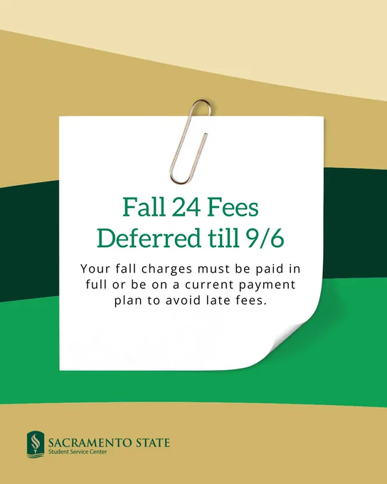Announcement Banner with the text "Fall 2024 Fees Deferred till 9/6, Your fall charges must be paid in full or be on a current payment plan to avoid late fees" on a sticky note with a paper clip. The Sac State Logo on the bottom left.