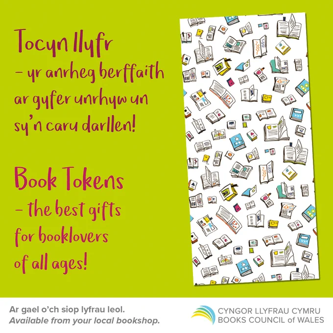 Graffeg,

Ar gefndir gwyrdd yr ysgrifen goch ganlynol:

Tocyn llyfr - yr anrheg berffaith ar gyfer unrhyw un sy'n caru darllen!

Book Tokens - the best gifts for booklovers of all ages!

Llun o gerdyn anrheg tocyn llyfr.

Ar waelo y ddelwedd y testun canlynol ar gefndir gwyn:

Ar gael o'ch siop lyfrau leol
Available from your local bookshop.

Logo Cyngor Llyfrau Cymru