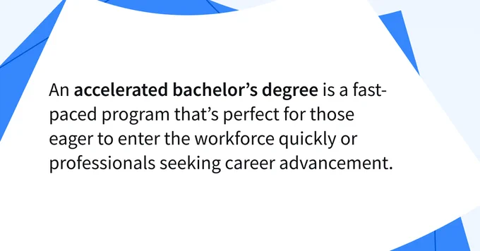 An accelerated bachelor’s degree is a fast-paced program that’s perfect for those eager to enter the workforce quickly or professionals seeking career advancement.