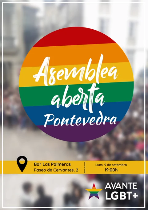 Cartaz da nova asemblea aberta de Avante LGBT  Pontevedra. Vai ter lugar no luns 3 de setembro ás 19:00. O lugar escollido é o bar Las Palmeras, no Paseo de Cervantes, 2. A imaxe é unha multitude borrosa, cun círculo coa bandeira LGBTIQA  no medio sobre o que lemos "asemblea aberta Pontevedra". Tamén aparece a información que xa explicamos e o logo de Avante LGBT : unha estrela coa bandeira do colectivo.
