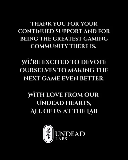 Thank you for your continued support and for being the greatest gaming community there is. 

We’re excited to devote ourselves to making the next game even better.

With love from our 
Undead hearts,
All of us at The Lab