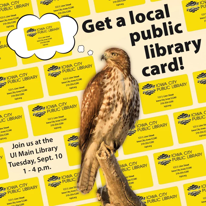 Get a local public library card! Join us at the UI Main Library Tuesday, Sept. 10, from 1 to 4 p.m. Iowa City Public Library.