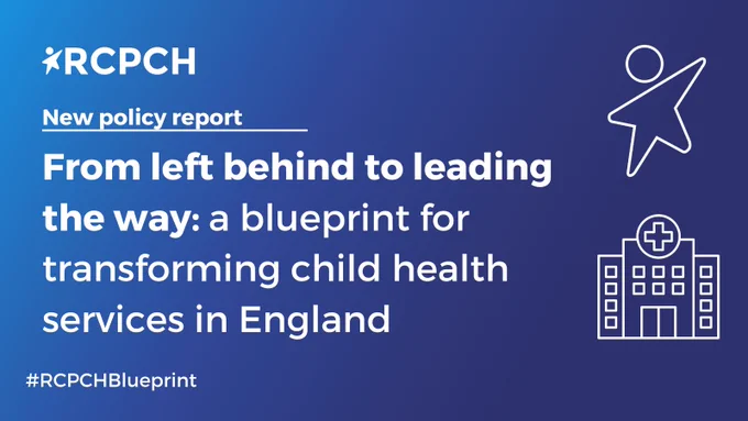 New policy report. From left behind to leading the way: a blueprint for transforming child health services in England. 