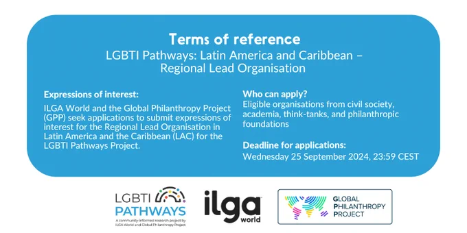 The image details the terms of reference for the LGBTI Pathways Latin America and Caribbean regional lead organisation, and offers details on the expression of interest, who can apply, and the deadline to do so. The logos of LGBTI Pathways, ILGA World, and Global Philanthropy Project (GPP) are at the bottom centre of the image
