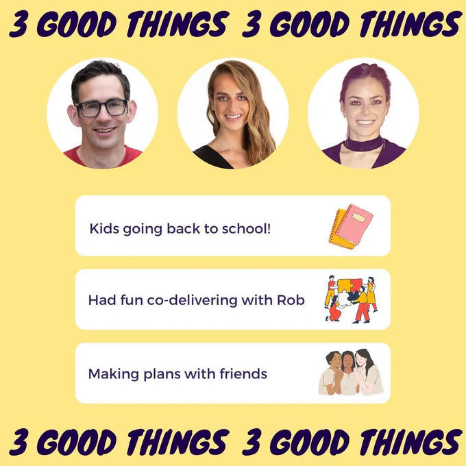Our 3 good things this week 1. Kids going back to school 2. Had fun co-delivering with Rob 3. Making plans with friends