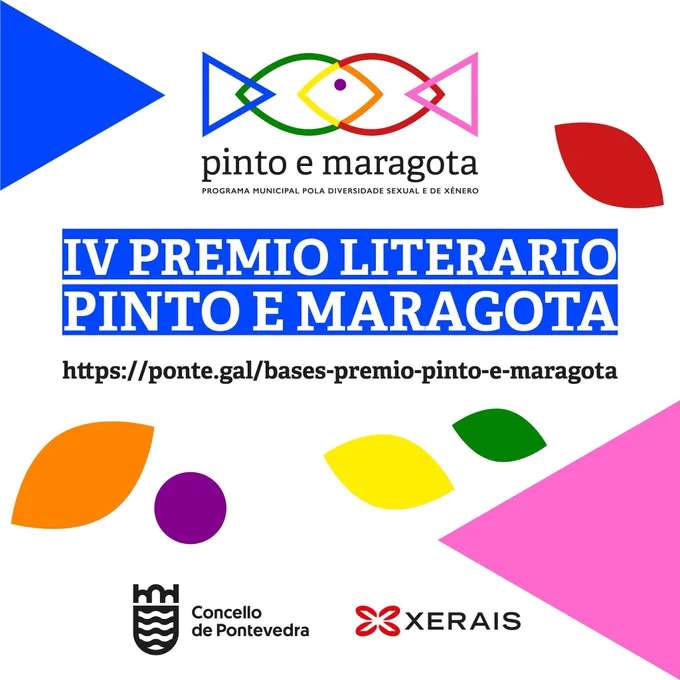 Cartaz do IV Premio Literario Pinto e Maragota, convocado polo Concello de Pontevedra e Xerais através do programa municipal pola diversidade sexual e de xénero “Pinto e Maragota”. As bases están disponíbeis en https://ponte.gal/bases-premio-pinto-e-maragota