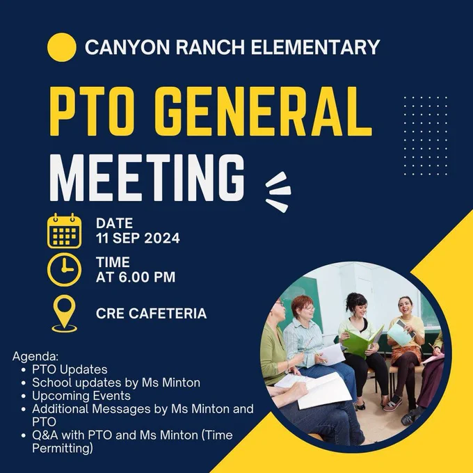 Canyon Ranch Elementary PTO General Meeting 11 September 2024 at 6pm , CRE Cafeteria.  Agenda: PTO updates, school updates by Ms. Minton, Upcoming events, Additional messages by Ms. Minton and PTO, Q&A with PTO and Ms. Minton (Time Permitting)