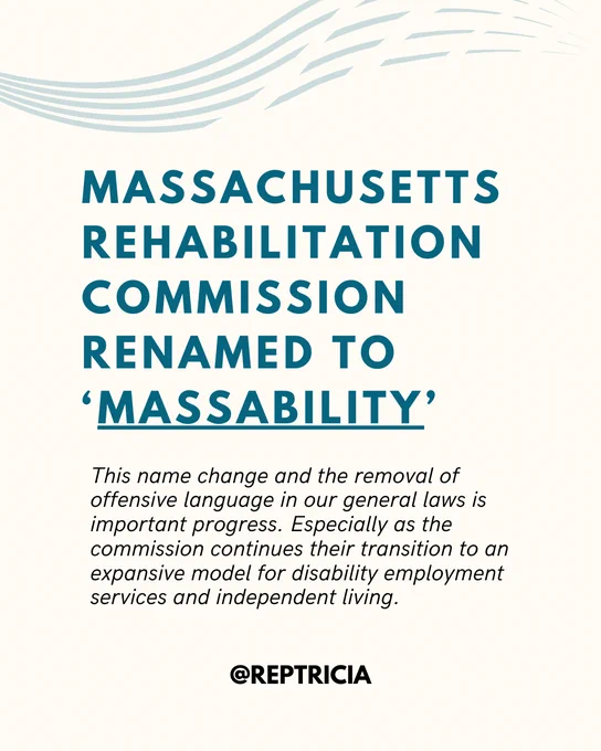 The post is a graphic text post. There is a page background and at the top of the page there are four curved lines waving across the top. The text reads "Massachusetts Rehabilitation Commission reNamed to ‘MassAbility’: This name change and the removal of offensive language in our general laws is important progress. Especially as the commission continues their transition to an expansive model for disability employment services and independent living." 