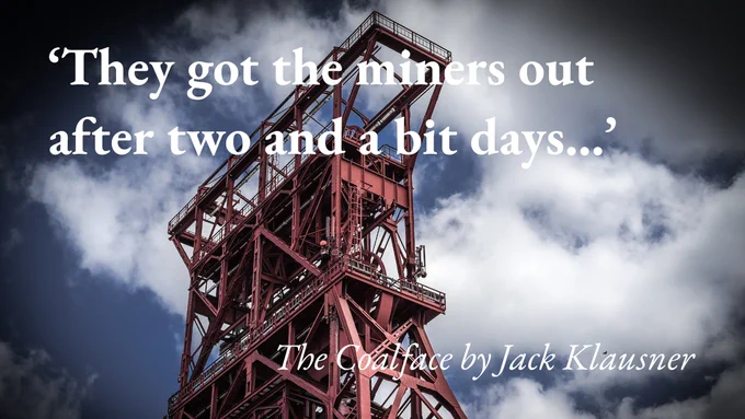 A pithead in Germany, with a quote from Jack Klausner's short story The Coalface: 'They got the miners out after two and a half days…'