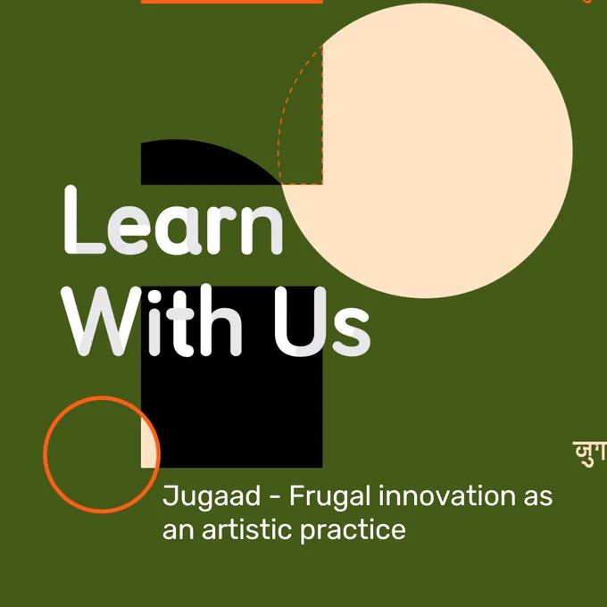 A green graphic with orange and cream circles. "Learn with Us. Jugaad - Frugal innovation as an artistic practice"