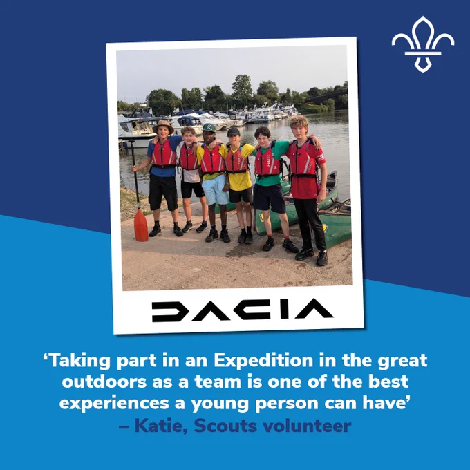 A designed graphic showing a polaroid photo of a group of Scouts standing by a river with canoes in the background. The Dacia logo is below the photo with and a quote saying "Taking part in an Expedition is the great outdoors as a team is one of the best experiences a young person can have" - Katie, Scouts volunteer