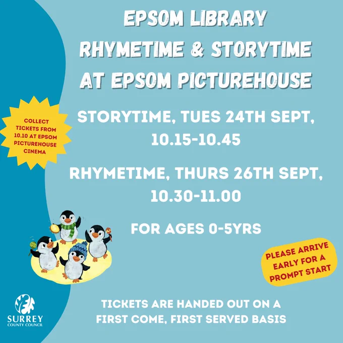 Epsom Library Rhymetime and Storytime at Epsom Picturehouse

Storytime, Tues 24th Sept, 10.15-10.45

Rhymetime, Thurs 26th Sept, 10.30-11.00

Collect tickets from 10.10 at the Epsom Picturehouse Cinema

For ages 0-5 years

Tickets are handed out on a first come, first served basis

Please arrive early for a prompt start.

There is a light and dark blue background, there are yellow shapes with extra text that is listed above.

There is an illustration of four Pebble penguins with musical instruments.

There is a Surrey County Council logo in the bottom left hand corner
