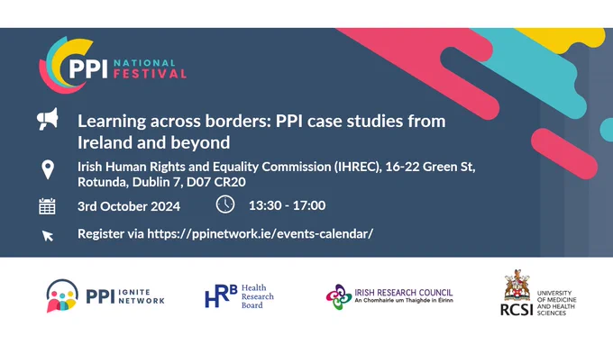 This image shows the event details with the organiser and funder logos (PPI Ignite Network, HRB, IRC and RCSI). The event title is 'Learning across borders: PPI case studies from Ireland and beyond'. It is taking place on Thursday 3rd October 1.30pm to 5pm in the Irish Human Rights and Equality Commission building, 16-22 Green Street, Rotunda, Dublin 7. D07 CR20. Register online via the PPI Ignite Network events calendar.