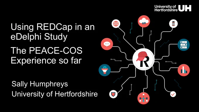 The REDCap logo (a red baseball cap on top of the letter R) with information surrounding it. Text saying Using REDCap in an eDelphi study the PEACE-COS experience so far. Sally Humphreys University of Hertfordshire