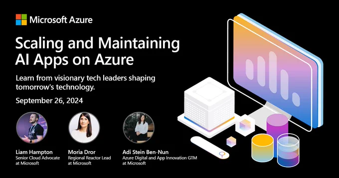 Text lautet: "Scaling and Maintaining AI Apps on Azure. Learn from visionary tech leaders shaping tomorrow`s technology. September 26th, 2024. 
Liam Hampton, Senior Cloud Advocate at Microsoft
Moira Dror,  Regional Reactor Lead at Microsoft 
Adi Stein Ben-Nun, Azure Digital and App Innovation GTM at Microsoft"
