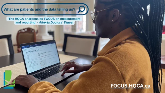 A woman sits at a table using a laptop. She is reading looking at a website about healthcare. The photo also shows a search bar with the words "What are patients and the data telling us?" Below that, is a quote from the Alberta Doctors' Digest that says, "The HQCA sharpens its FOCUS on measurement and reporting."  