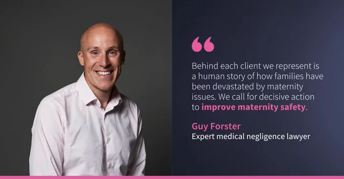 Portrait of Guy Forster, described as an expert medical negligence lawyer. Next to the image is a text quote advocating for improved maternity safety, discussing the impact of maternity issues on families.