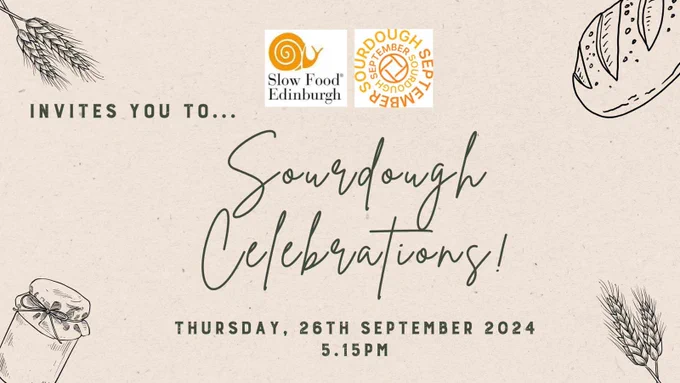 An image containing the Slow Food Edinburgh and Sourdough September logos, with text inviting people to "Sourdough Celebrations" on Thursday 26 September 2024 at 5.30pm and images on each corner of grains, sourdough bread and a sourdough starter.