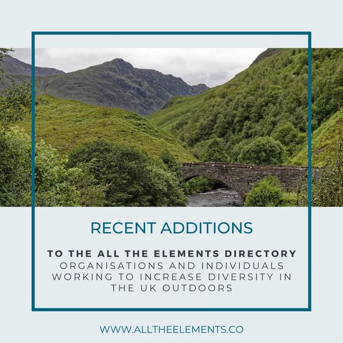 Mountain area with a stone arch bridge over a river with a title at the bottom reading  ‘Recent additions to the All the Elements Directory, organisations and individuals working to increase diversity in the UK outdoors, www.alltheelements.co'.
