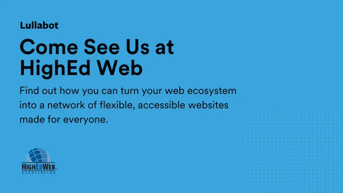 Lullabot - Come See Us at HighEd Web - Find out how you can turn your web ecosystem into a network of flexible, accessible websites made for everyone. HighEdWeb logo
