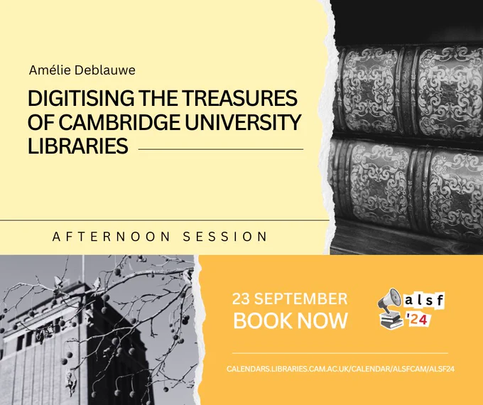 Amelie Deblauwe - Digitising the Treasures of Cambridge University Libraries - Afternoon session. 23 September - Book now.