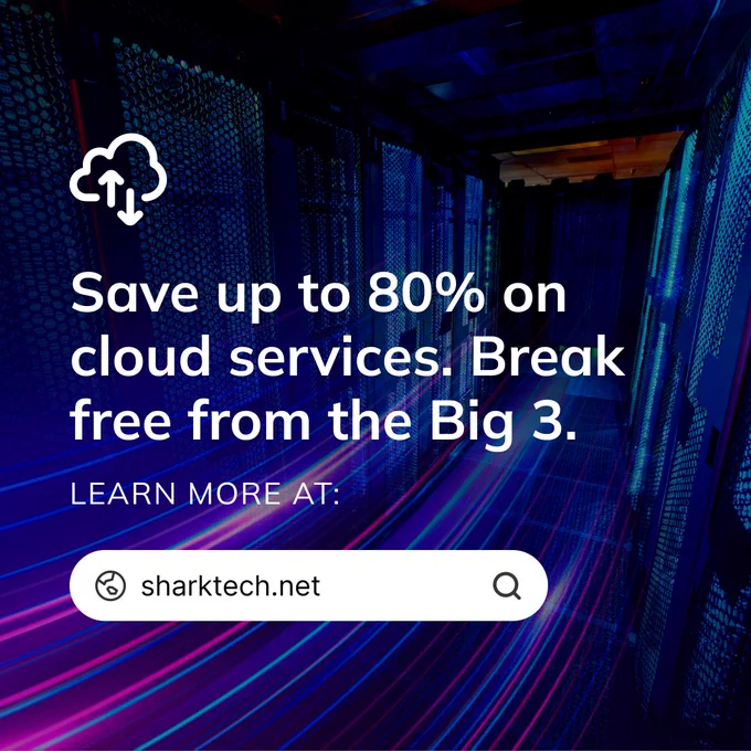 Save up to 80% on cloud services. Break free from the Big 3. 
Learn more at: Sharktech.net