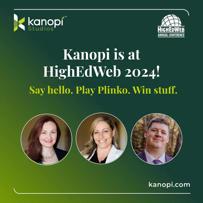 Image reads: Kanopi is at HighEdWeb 2024! Say Hello. Play Plinko. Win Stuff. Website: Kanopi.com. Image features three round headshots of our Kanopi team members with the Kanopi Studios and HighEdWeb logos.