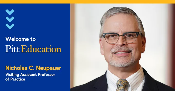 Headshot of Nicholas Neupauer with text: "Welcome to Pitt Education, Nicholas C. Neupauer, visiting assistant professor of practice."