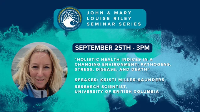 A graphic made of dark blue and white elements with the Bodega Marine Laboratory logo and text that reads "John and Mary Louise Riley Seminar Series. September 9/25 at 3pm. "Holistic health indices in a changing environment: pathogens, stress, disease, and death" Speaker: Kristi Miller-Saunders – Research Scientist, University of British Columbia