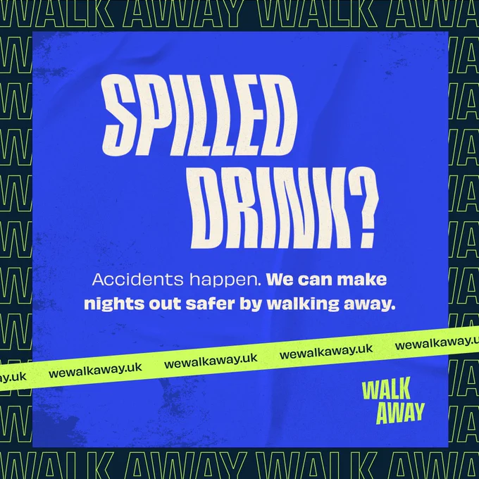 Spilled drink? Accidents happen. We can make nights out safer by walking away.