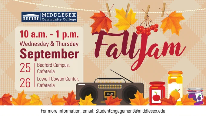Fall Jam 10 a.m. - 1 p.m., Wednesday & Thursday September 25 Bedford Campus Cafeteria 26 Lowell Cowan Center Cafeteria