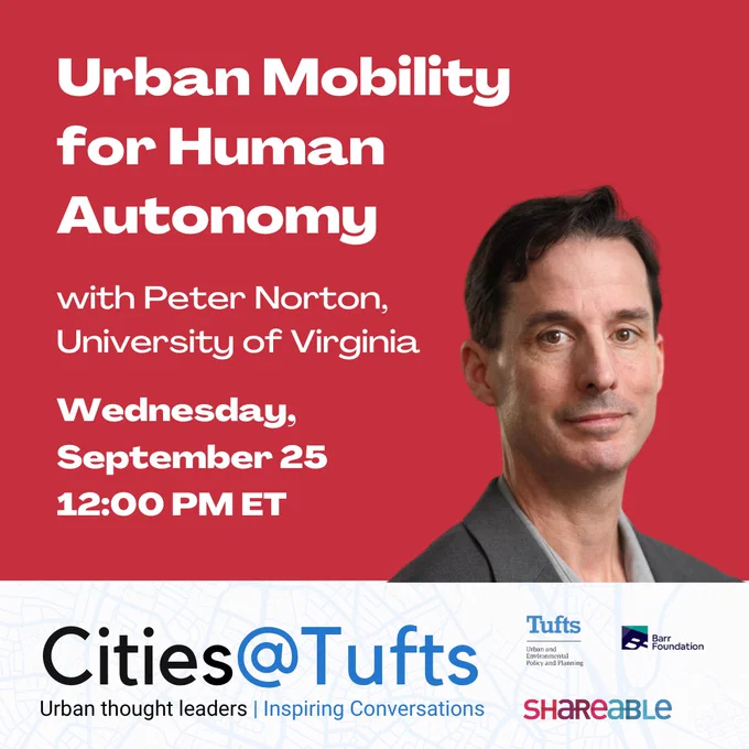 Cities@Tufts event promo graphic. Urban Mobility for Human Autonomy with Peter Norton. Wednesday, September 25. 12:00 PM ET