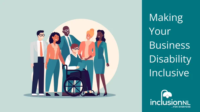 Graphic of a group of diverse business people with one of the people using a wheelchair. Title reads Making Your Business Disability Inclusive. The Inclusion N L logo is in the lower right corner.