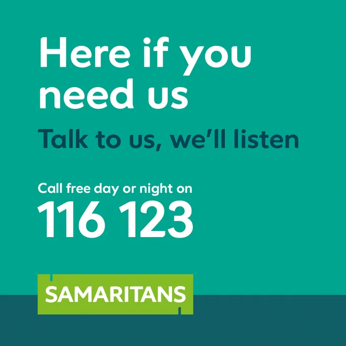 "Here if you need us. Talk to us, we'll listen. 

Call free day or night on 116 123."