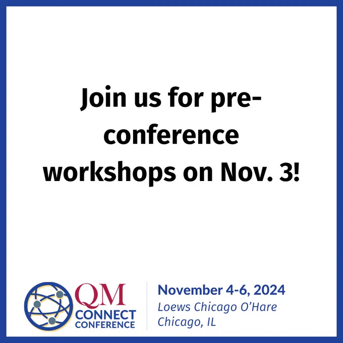 Join us for pre-conference workshops on Nov. 3! QM Connect conference - November 4-6, 2024, Loews Chicago O'Hare, Chicago, IL
