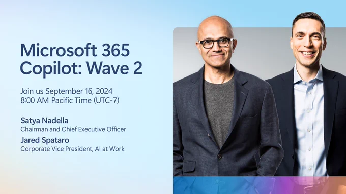 Satya Nadella and Jared Spataro headshots with text that reads "Microsoft 365 Copilot: Wave 2 Join us September 16 8:00 AM Pacific Time. Satya Nadella: Chairman and Chief Executive Officer. Jared Spataro: Corporate Vice President, AI at Work
