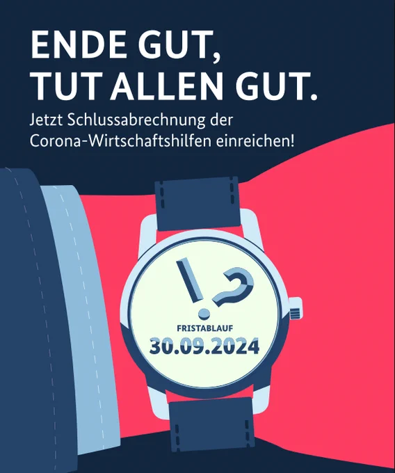 Text "Ende gut tut allen gut. Jetzt Schlussabrechnung der Corona-Wirtschaftshilfen einreichen!" Motiv: ein Handgelenk mit Uhr. Auf dem Ziffernblatt steht "Fristablauf 30.09.2024"