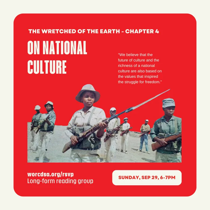 The Wretched of the Earth. Chapter 4: On National Culture. Sunday, September 29, at 6 p.m. RSVP for our long-form reading group at worcdsa.org/rsvp. Excerpt from the reading: "We believe that the future of culture and the richness of a national culture are also based on the values that inspired the struggle for freedom."