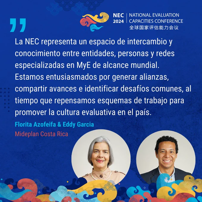 Quote by Florita Azofeifa and Eddy Garcia: La NEC representa un espacio de intercambio y conocimiento entre entidades, personas y redes especializadas en MyE de alcance mundial. Estamos entusiasmados por generar alianzas, compartir avances e identificar desafíos comunes, al tiempo que repensamos esquemas de trabajo para promover la cultura evaluativa en el país.