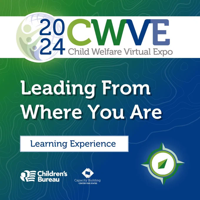 Leading From Where You Are: Child Welfare Virtual Expo (CWVE) 2024. Learning Experience
