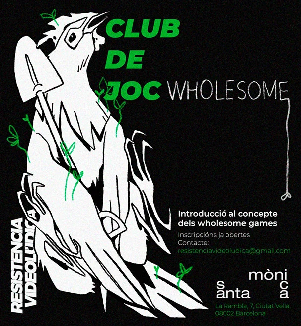 Cartell de l’activitat Club de joc Wholesome, introducció al concepte dels wholesome games. Text de color verd i blanc sobre un fons negre, amb el nom de Resistència Videolúdica i el Santa Mònica. Una gallina blanca que sosté una pala ocupa la part esquerra de la imatge i, del seu cos, en surten brots verds amb fulles. 