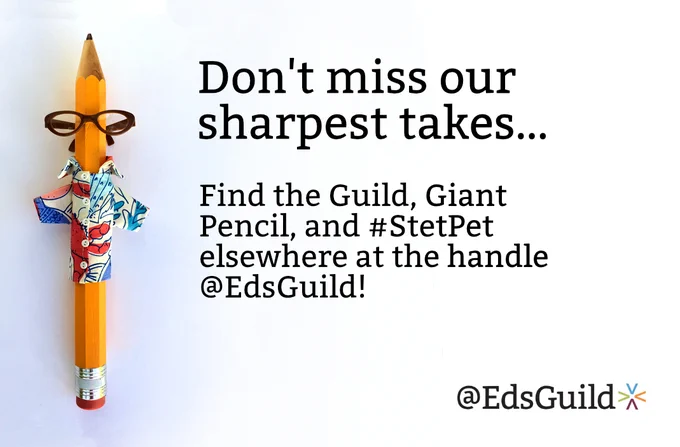 Giant Pencil wearing tropical shirt and glasses. Text: Don't miss our sharpest takes… Find the Guild, Giant Pencil, and #StetPet elsewhere at the handle @EdsGuild!