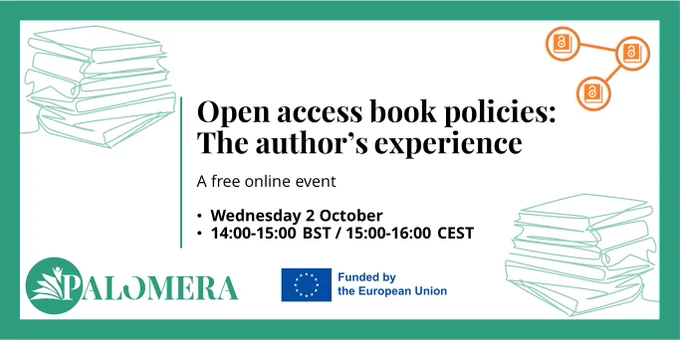A card with the words 'Open access book policies: The author’s experience. A free online event, Wednesday 2 October 14:00-15:00 BST / 15:00-16:00 CEST'. Also includes the OABN, PALOMERA and 'Funded by the EU' logos.