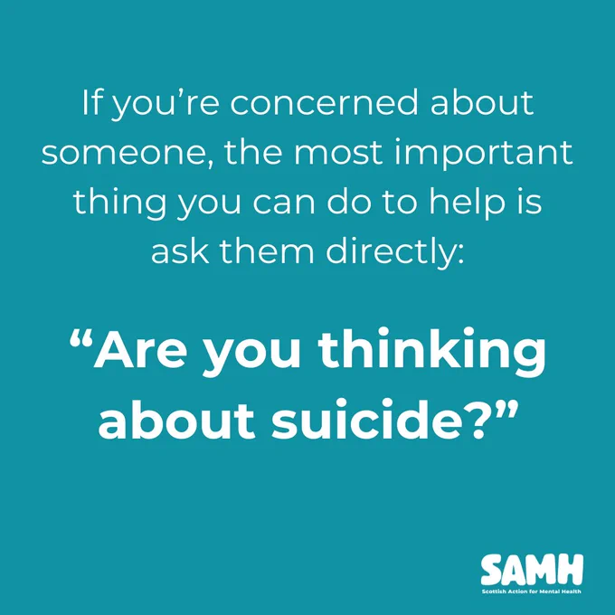 If you're concerned about someone, the most important thing you can do to help is ask them directly: "Are you thinking about suicide?"