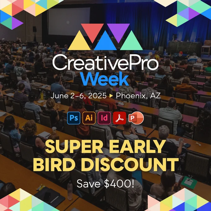 CreativePro Week 2025, the essential HOW-TO conference for CreativePros, will be held June 2–6, 2025 in Phoenix, AZ and online. Super Early Bird Discount: Save $400!