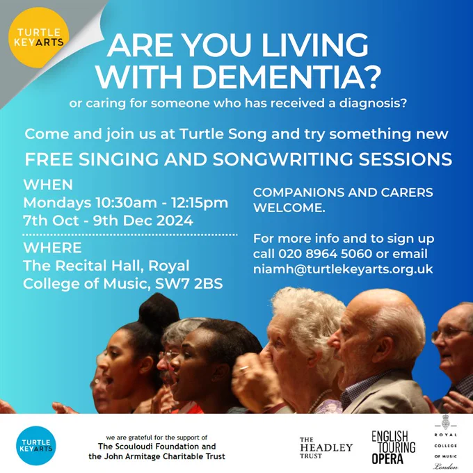 Are you living with dementia, or caring with someone who has received a diagnosis? Come and join us at Turtle Song and try something new - free singing and songwriting sessions. WHEN: Mondays 10.30am - 12.15pm, 7th Oct - 9th Dec 2024. Where: The Recital Hall, Royal College of Music, SW7 2BS. Companions and carers welcome. For more info and to sign up, call 02089645060 or email niamh@turtlekeyarts.org.uk.