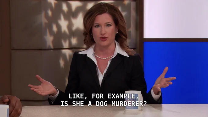 "like, for example, is she a dog murderer?"