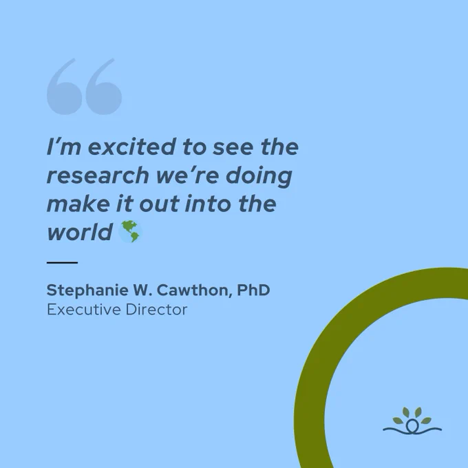 Slide 2 shows Stephanie W. Cawthon, PhD, Executive Director quote: "I’m excited to see the research we’re doing make it out into the world 🌎." 