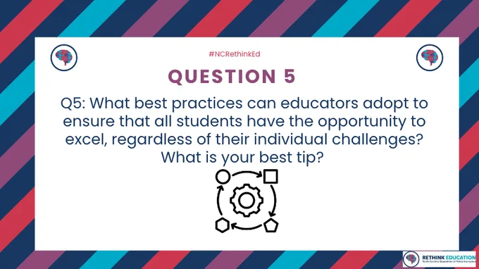 Q5: What best practices can educators adopt to ensure that all students have the opportunity to excel, regardless of their individual challenges? What is your best tip? 